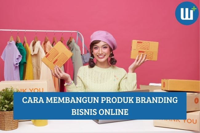 Inilah 5 Cara Membangun Produk Branding Bisnis Online